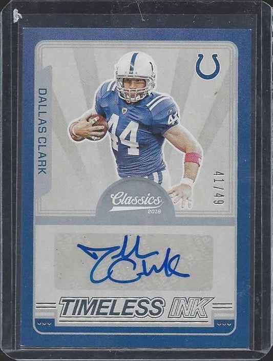 DALLAS CLARK 2016 CLASSICS TIMELESS INK COLTS AUTO #D 41/49