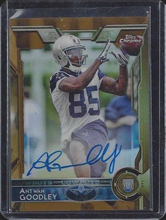 ANTWAN GOODLEY 2015 TOPPS CHROME GOLD REFRACTOR COWBOYS ON CARD AUTO RC #D 7/10