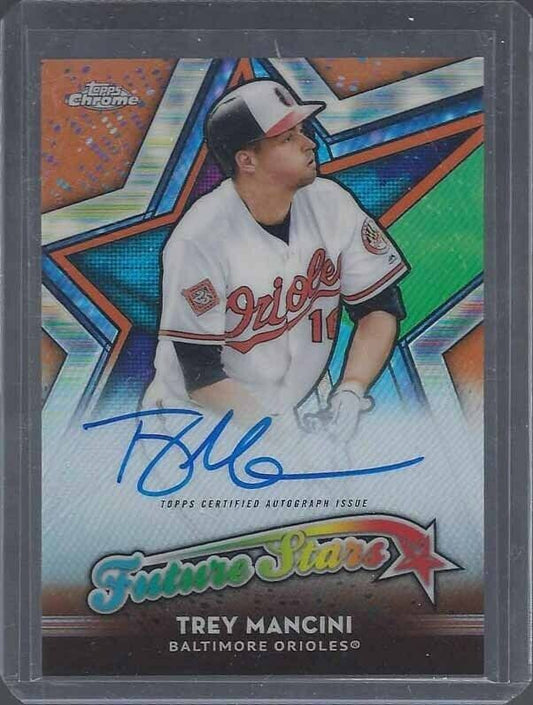 TREY MANCINI 2018 TOPPS CHROME FUTURE STARS ORANGE REFRACTOR AUTO #D 10/25