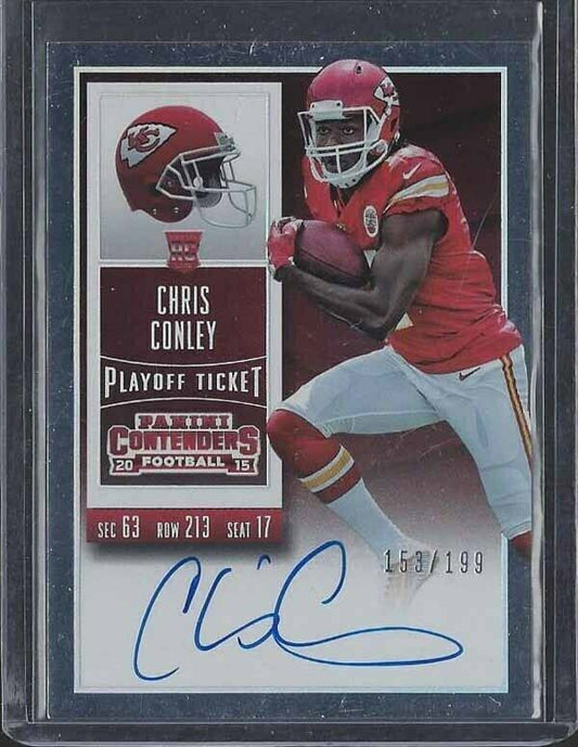 CHRIS CONLEY 2015 CONTENDERS PLAYOFF TICKET CHIEFS ON CARD AUTO RC #D 153/199