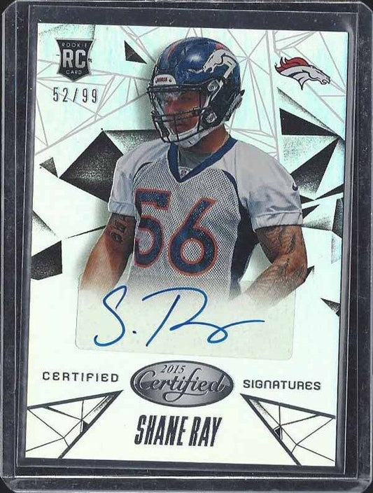 SHANE RAY 2015 CERTIFIED SIGNATURES BRONCOS ROOKIE AUTO RC #D 52/99